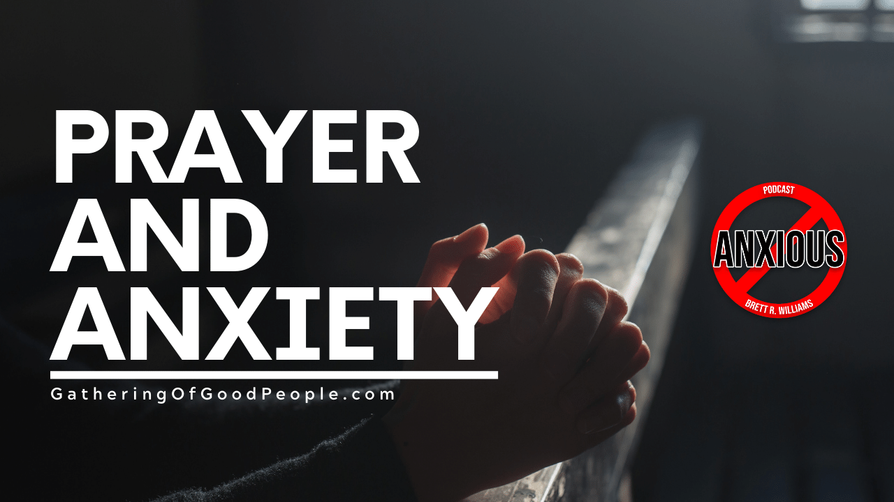 Prayer & Anxiety (Covid-19) - Gathering of Good People